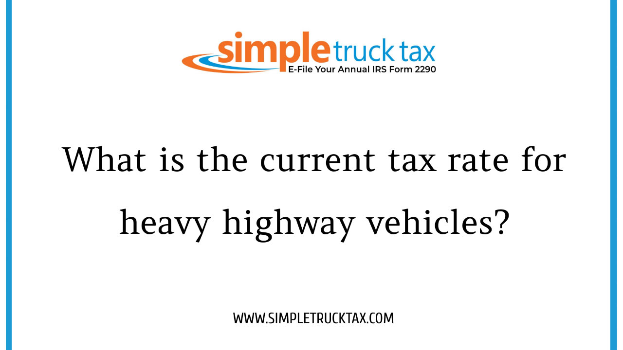 What is the current tax rate for heavy highway vehicles? 